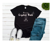 Because Crystal Ball Says So Tshirt