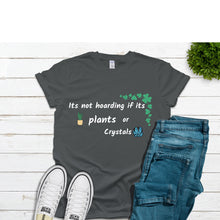 Its Not Hoarding If Its Plants Or Crystals TShirt