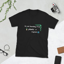 Its Not Hoarding If Its Plants Or Crystals TShirt