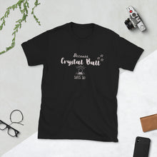 Because Crystal Ball Says So Tshirt
