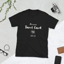 Because Tarot Card Says so Tshirt