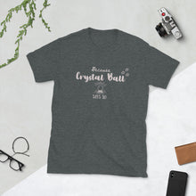 Because Crystal Ball Says So Tshirt