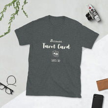 Because Tarot Card Says so Tshirt