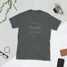 I Have A Crystal For That Tshirt