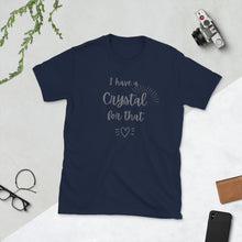 I Have A Crystal For That Tshirt